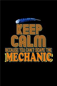 Keep calm because you can't scare the mechanic
