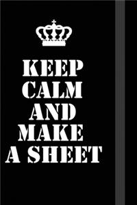 Keep Calm And Make A Sheet