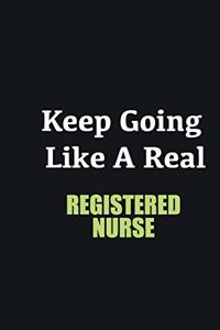 Keep Going Like a Real Registered Nurse
