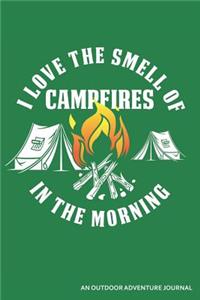 I Love the Smell of Campfires in the Morning an Outdoor Adventure Journal