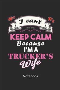 I Cant Keep Calm Because I'm a Truckers Wife Notebook
