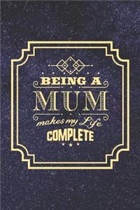 Being a Mum Makes My Life Complete: Family Grandma Women Mom Memory Journal Blank Lined Note Book Mother's Day Holiday Gift