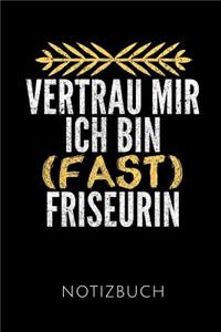 Vertrau Mir Ich Bin (Fast) Friseurin Notizbuch