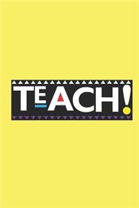 Teach!