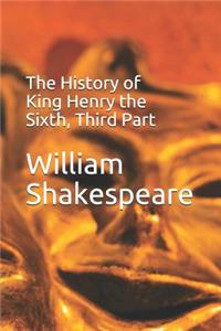 The History of King Henry the Sixth, Third Part