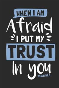 When I Am Afraid, I Put My Trust in You Psalm 56