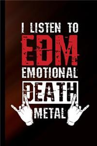 I Listen To EDM Emotional Death Metal