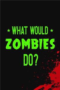 What Would Zombies Do?