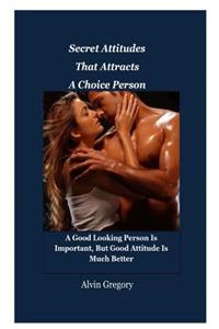 Secret Attitudes That Attracts A Choice Person