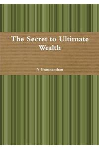 The Secret to Ultimate Wealth
