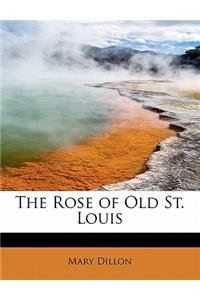 The Rose of Old St. Louis