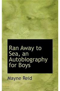 Ran Away to Sea, an Autobiography for Boys