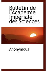 Bulletin de L'Acad Mie Imp Riale Des Sciences