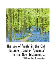 The Use of 'Ruah' in the Old Testament and of 'Pneuma' in the New Testament ..