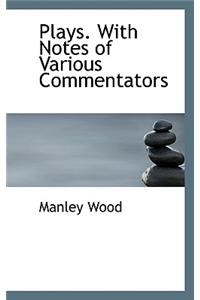 Plays. with Notes of Various Commentators