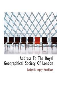 Address to the Royal Geographical Society of London