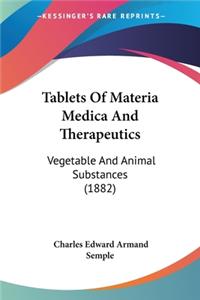 Tablets Of Materia Medica And Therapeutics: Vegetable And Animal Substances (1882)