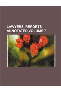 Lawyers' Reports Annotated Volume 7