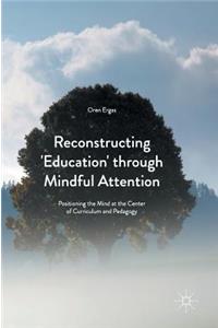 Reconstructing 'Education' Through Mindful Attention