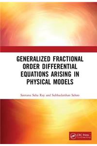 Generalized Fractional Order Differential Equations Arising in Physical Models