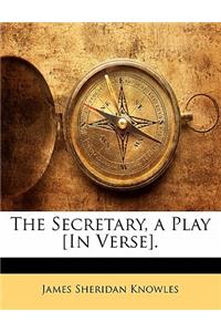 The Secretary, a Play [in Verse].