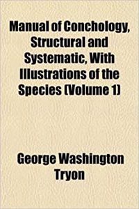 Manual of Conchology, Structural and Systematic, with Illustrations of the Species (Volume 1)