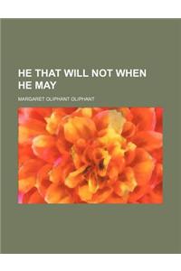 He That Will Not When He May