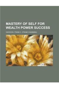 Mastery of Self for Wealth Power Success