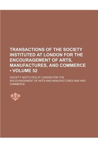 Transactions of the Society Instituted at London for the Encouragement of Arts, Manufactures, and Commerce (Volume 52)