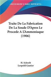 Traite De La Fabrication De La Soude D'Apres Le Procede A L'Ammoniaque (1906)