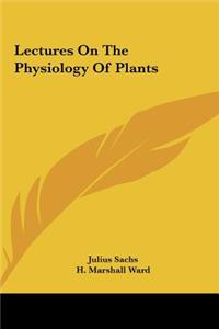 Lectures on the Physiology of Plants