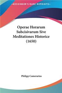 Operae Horarum Subcisivarum Sive Meditationes Historice (1650)