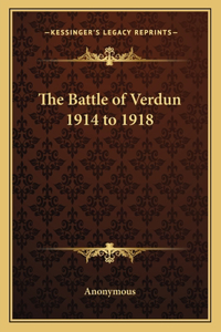 The Battle of Verdun 1914 to 1918