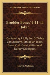 Brudder Bones' 4-11-44 Joker
