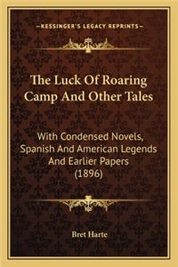 The Luck of Roaring Camp and Other Tales the Luck of Roaring Camp and Other Tales