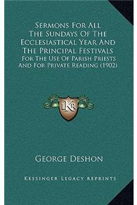Sermons for All the Sundays of the Ecclesiastical Year and the Principal Festivals