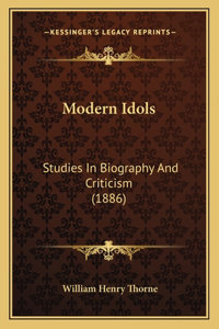 Modern Idols: Studies in Biography and Criticism (1886)