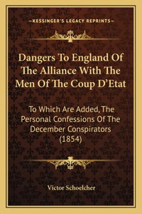 Dangers To England Of The Alliance With The Men Of The Coup D'Etat