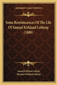 Some Reminiscences Of The Life Of Samuel Kirkland Lothrop (1888)