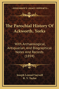 The Parochial History Of Ackworth, Yorks