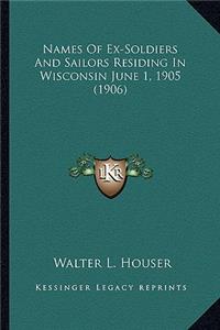 Names Of Ex-Soldiers And Sailors Residing In Wisconsin June 1, 1905 (1906)