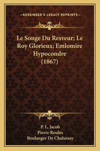 Le Songe Du Resveur; Le Roy Glorieux; Emlomire Hypocondre (1867)