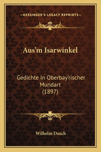 Aus'm Isarwinkel: Gedichte In Oberbay'rischer Mundart (1897)