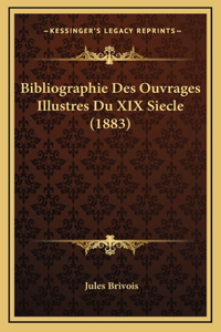 Bibliographie Des Ouvrages Illustres Du XIX Siecle (1883)