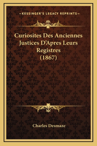 Curiosites Des Anciennes Justices D'Apres Leurs Registres (1867)
