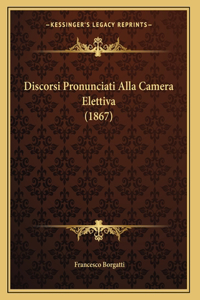 Discorsi Pronunciati Alla Camera Elettiva (1867)