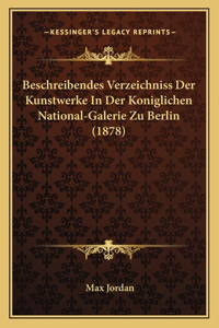 Beschreibendes Verzeichniss Der Kunstwerke In Der Koniglichen National-Galerie Zu Berlin (1878)