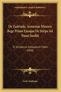 De Zadriade, Armeniae Minoris Rege Primo Ejusque De Stirpe Ad Numi Inediti