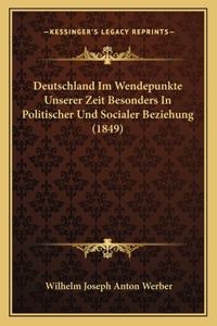 Deutschland Im Wendepunkte Unserer Zeit Besonders In Politischer Und Socialer Beziehung (1849)