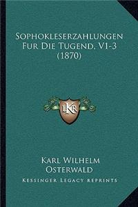 Sophokleserzahlungen Fur Die Tugend, V1-3 (1870)